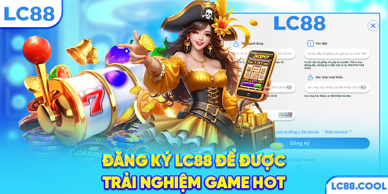 Đăng ký LC88 để được trải nghiệm game hot