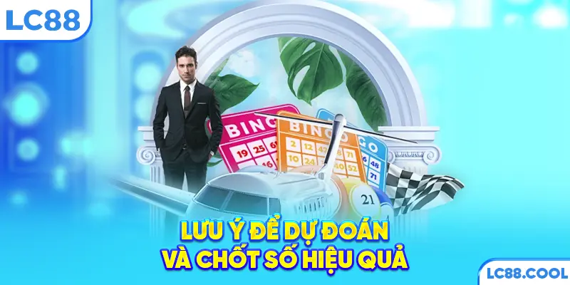 Lưu ý để dự đoán và chốt số hiệu quả