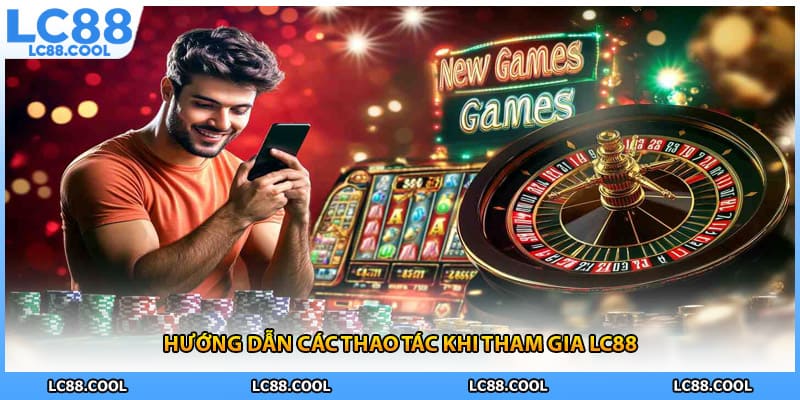 Hướng dẫn các thao tác khi tham gia LC88