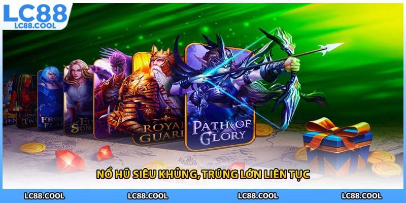 Nổ hũ siêu khủng, trúng lớn liên tục